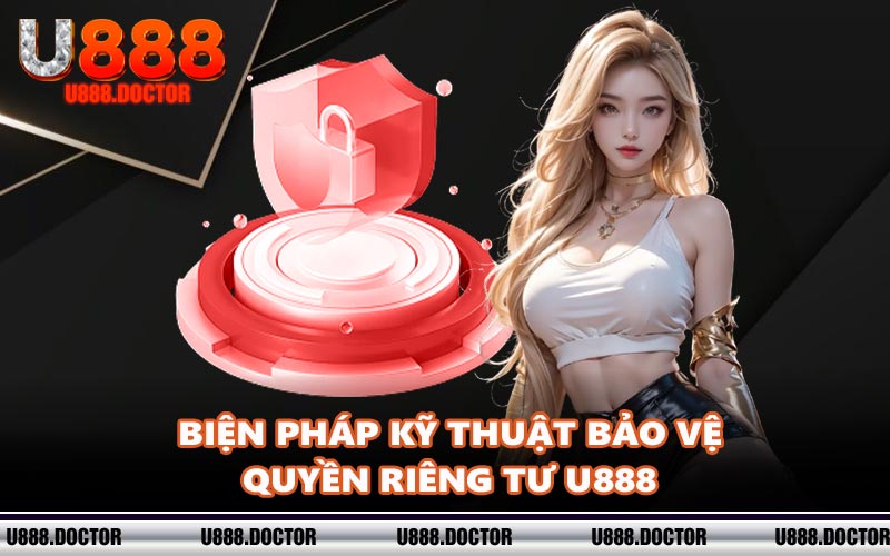Biện pháp kỹ thuật bảo vệ quyền riêng tư U888