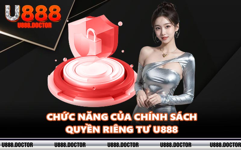 Chức năng của chính sách quyền riêng tư U888
