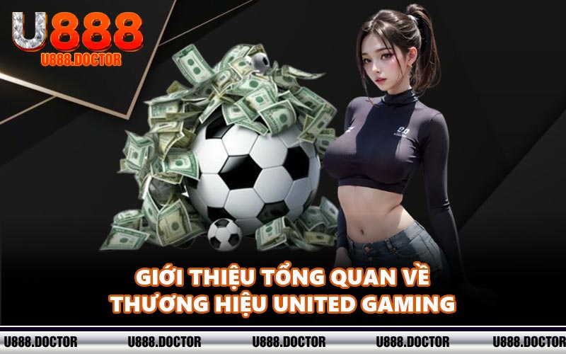 Giới thiệu tổng quan về thương hiệu United Gaming