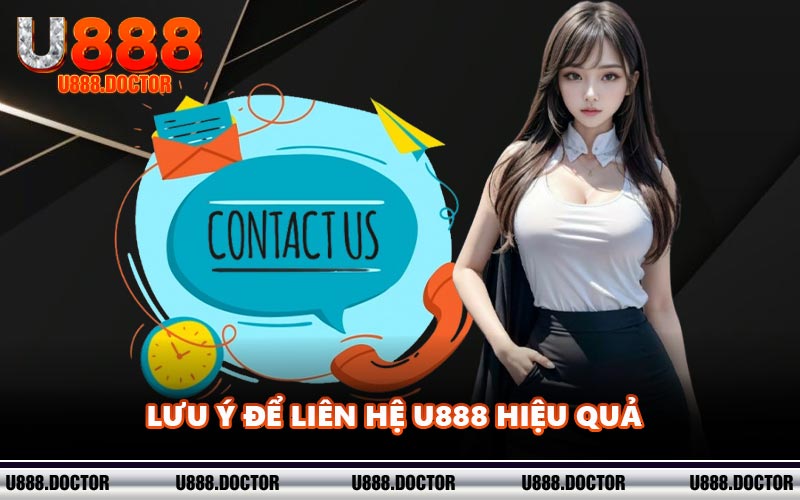 Lưu ý để liên hệ U888 hiệu quả 