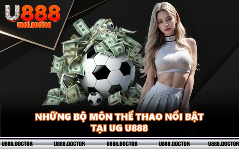Những bộ môn thể thao nổi bật tại UG U888