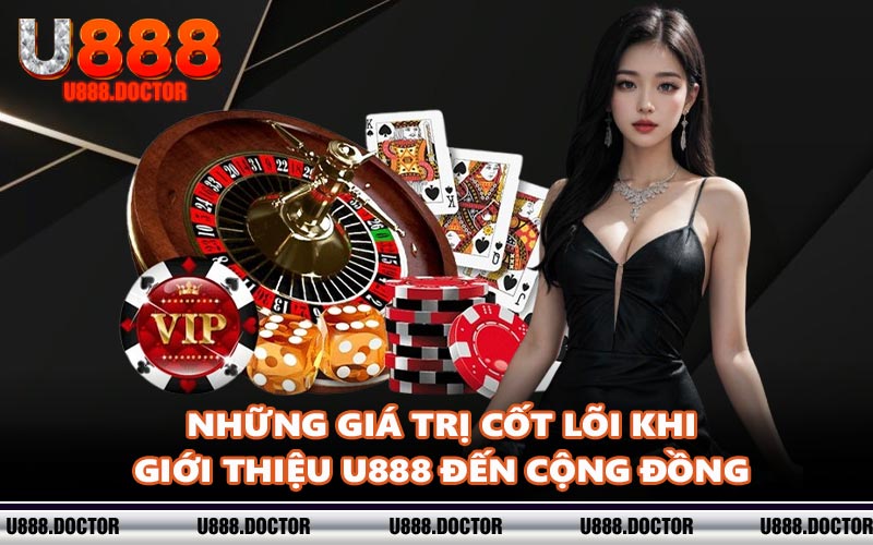 Những giá trị cốt lõi khi giới thiệu U888 đến cộng đồng