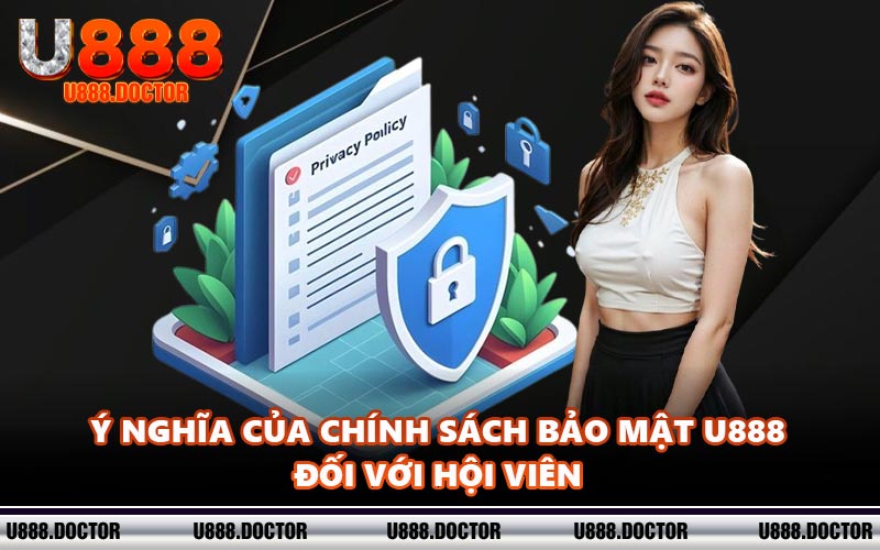 Ý nghĩa của chính sách bảo mật U888 đối với hội viên