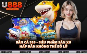 Bắn Cá 999 - Siêu Phẩm Săn Xu Hấp Dẫn Không Thể Bỏ Lỡ