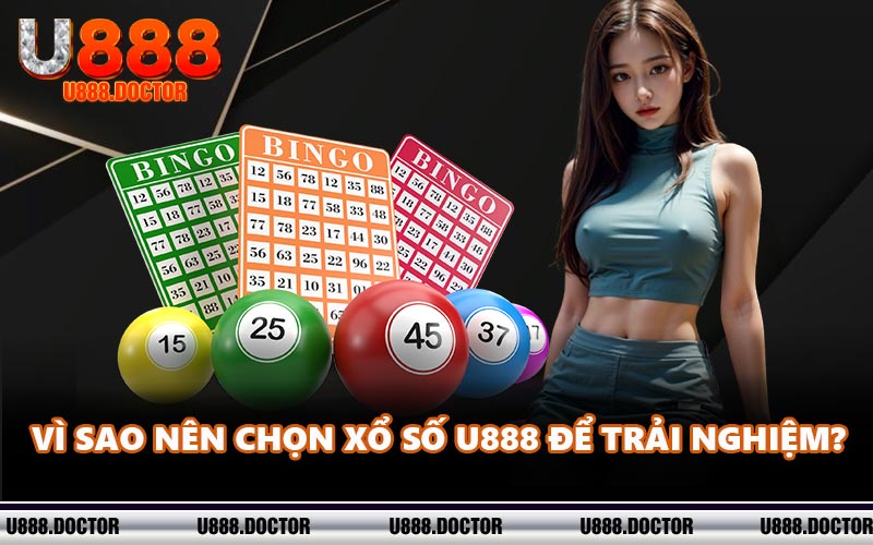 Vì sao nên chọn xổ số U888 để trải nghiệm?